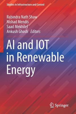 AI and IOT in Renewable Energy - Shaw, Rabindra Nath (Editor), and Mendis, Nishad (Editor), and Mekhilef, Saad (Editor)