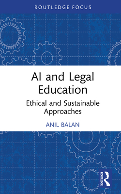 AI and Legal Education: Ethical and Sustainable Approaches - Balan, Anil