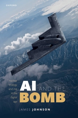 AI and the Bomb: Nuclear Strategy and Risk in the Digital Age - Johnson, James