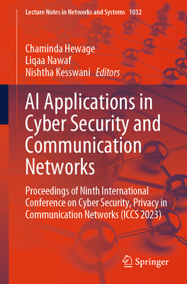 AI Applications in Cyber Security and Communication Networks: Proceedings of Ninth International Conference on Cyber Security, Privacy in Communication Networks (ICCS 2023) - Hewage, Chaminda (Editor), and Nawaf, Liqaa (Editor), and Kesswani, Nishtha (Editor)