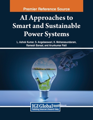 AI Approaches to Smart and Sustainable Power Systems - Ashok Kumar, L (Editor), and Angalaeswari, S (Editor), and Mohana Sundaram, K (Editor)