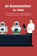 AI Automation for SMBs: A brief introduction to using AI automation for small and medium-sized businesses