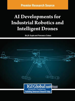 AI Developments for Industrial Robotics and Intelligent Drones - Gupta, Brij B (Editor), and Colace, Francesco (Editor)