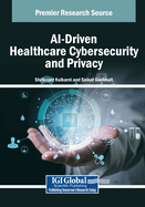 Ai-Driven Healthcare Cybersecurity and Privacy