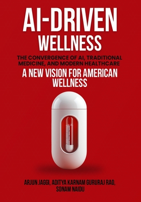 Ai-Driven Wellness: The Convergence of AI, Traditional Medicine, And Modern Healthcare - Jaggi, Arjun, and Gururaj Rao, Aditya Karnam, and Naidu, Sonam