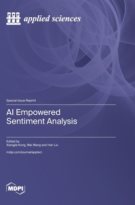 AI Empowered Sentiment Analysis - Kong, Xiangjie (Guest editor), and Wang, Wei (Guest editor), and Liu, Han (Guest editor)