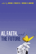 Ai, Faith, and the Future: An Interdisciplinary Approach