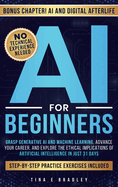 AI For Beginners: Grasp Generative AI and Machine Learning, Advance Your Career, and Explore the Ethical Implications of Artificial Intelligence in Just 31 Days