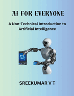 AI for Everyone: A Non-Technical Introduction to Artificial Intelligence