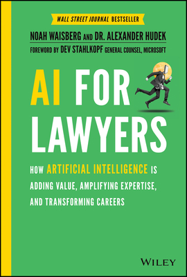 AI for Lawyers: How Artificial Intelligence Is Adding Value, Amplifying Expertise, and Transforming Careers - Waisberg, Noah, and Hudek, Alexander