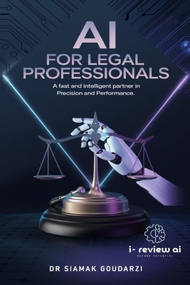 AI for Legal Professionals: A Fast and Intelligent Partner in Precision and Performance - Goudarzi, Siamak