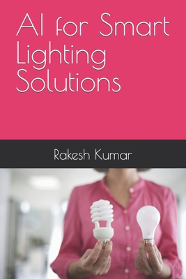 AI for Smart Lighting Solutions - Kumar, Rakesh