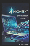 AI in Content: A Step- By-Step Guide To Automating Writing And Design