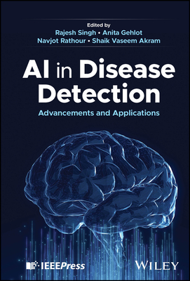 AI in Disease Detection: Advancements and Applications - Singh, Rajesh (Editor), and Gehlot, Anita (Editor), and Rathour, Navjot (Editor)