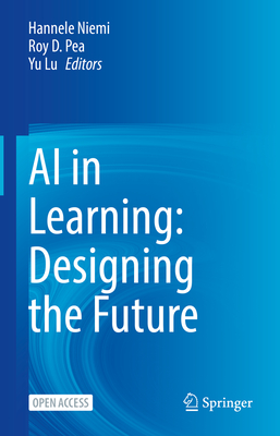 AI in Learning: Designing the Future - Niemi, Hannele (Editor), and Pea, Roy D. (Editor), and Lu, Yu (Editor)