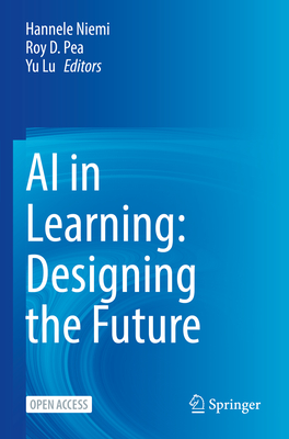 AI in Learning: Designing the Future - Niemi, Hannele (Editor), and Pea, Roy D. (Editor), and Lu, Yu (Editor)
