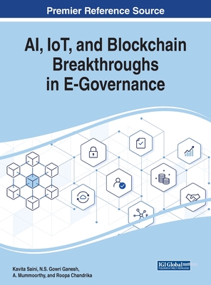 AI, IoT, and Blockchain Breakthroughs in E-Governance - Saini, Kavita (Editor), and Ganesh, N.S. Gowri (Editor), and Mummoorthy, A. (Editor)