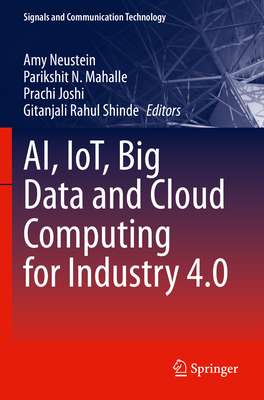 AI, IoT, Big Data and Cloud Computing for Industry 4.0 - Neustein, Amy (Editor), and Mahalle, Parikshit N. (Editor), and Joshi, Prachi (Editor)