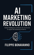 Ai Marketing Revolution: come l'intelligenza artificiale sta riscrivendo le regole del marketing moderno