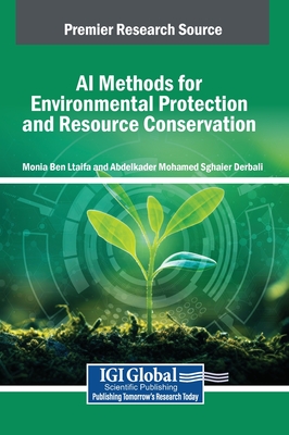 AI Methods for Environmental Protection and Resource Conservation - Ben Ltaifa, Monia (Editor), and Derbali, Abdelkader Mohamed Sghaier (Editor)