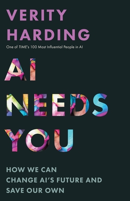 AI Needs You: How We Can Change Ai's Future and Save Our Own - Harding, Verity