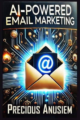 AI-Powered Email Marketing: Boost Conversions and Drive Sales - Anusiem, Precious