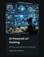 AI-Powered IoT Hacking: Machine Learning Attacks and Defenses