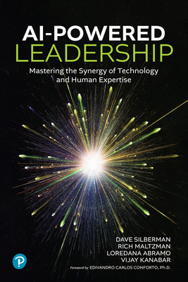 AI-Powered Leadership: Mastering the Synergy of Technology and Human Expertise - Silberman, Dave, and Maltzman, Rich, and Abramo, Loredana