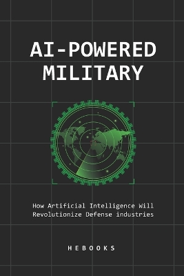 AI-Powered Military: How Artificial Intelligence Will Revolutionize Defense industries. - Hebooks