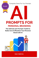AI Prompts For Personal Branding: The Ultimate 500 Prompts Toolkit to Build, Grow & Monetize Your Personal Brand with AI