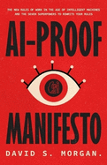 Ai-Proof Manifesto: The New Rules of Work in the Age of Intelligent Machines And the Seven Superpowers to Rewrite Your Rules