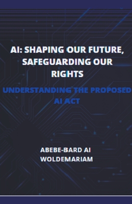 AI: Shaping Our Future, Safeguarding Our Rights - Woldemariam, Abebe-Bard Ai