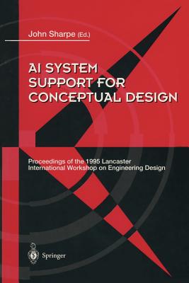 AI System Support for Conceptual Design: Proceedings of the 1995 Lancaster International Workshop on Engineering Design, 27-29 March 1995 - Sharpe, John E E (Editor)