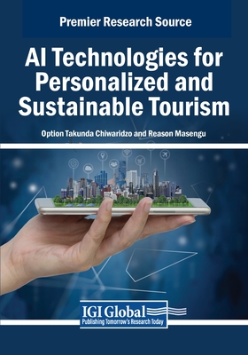 AI Technologies for Personalized and Sustainable Tourism - Chiwaridzo, Option Takunda (Editor), and Masengu, Reason (Editor)