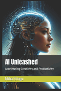 AI Unleashed: Accelerating Creativity and Productivity