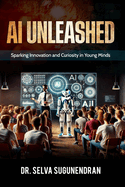 AI Unleashed: Sparking Innovation and Curiosity in Young Minds