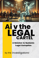 Ai v the Legal Cartel: A Solution to Systematic Legal Corruption