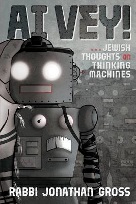 Ai Vey!: Jewish Thoughts on Thinking Machines - Gross, Jonathan