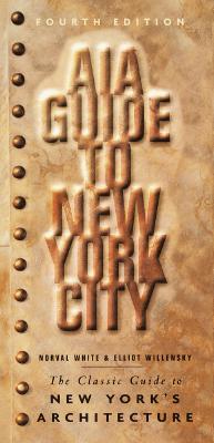 Aia Guide to New York City: The Classic Guide to New York's Architecture - Willensky, Elliot, and White, Norval