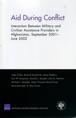 Aid During Conflicts: Interaction Between Military and Civilian Assistance Providers in Afghanistan - Oliker, Olga