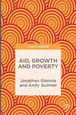 Aid, Growth and Poverty - Glennie, Jonathan, and Sumner, Andy