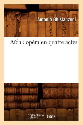 Aida: Opera En Quatre Actes - Ghislanzoni, Antonio