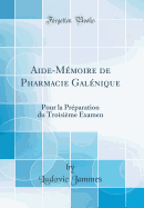 Aide-Mmoire de Pharmacie Galnique: Pour La Prparation Du Troisime Examen (Classic Reprint)