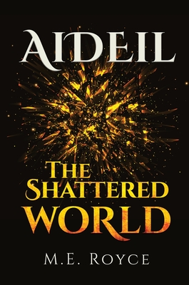 Aideil: The Shattered World - Royce, M E