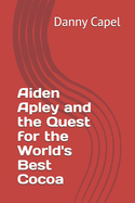 Aiden Apley and the Quest for the World's Best Cocoa