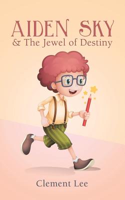 Aiden Sky & the Jewel of Destiny - Lee, Clement