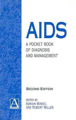 Aids: A Pocket Book of Diagnosis and Management - Mindel, Adrian (Editor), and Miller, Robert (Editor)