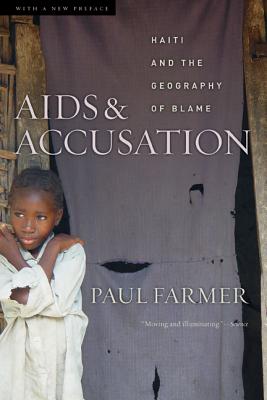 AIDS and Accusation: Haiti and the Geography of Blame, Updated with a New Preface - Farmer, Paul