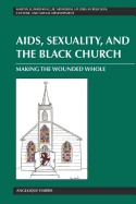 Aids, Sexuality, and the Black Church: Making the Wounded Whole