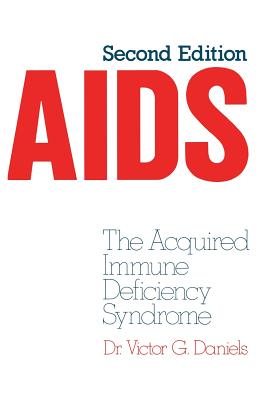 AIDS: The Acquired Immune Deficiency Syndrome - Daniels, V G (Editor)